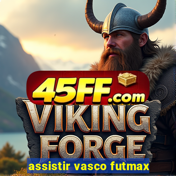 assistir vasco futmax